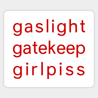 Gaslight Gatekeep Girl piss - Funny Parody Feminist Magnet